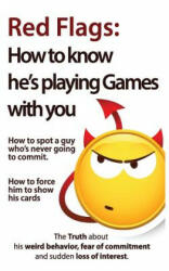 Red Flags: How to know he's playing games with you. How to spot a guy who's never going to commit. How to force him to show his c - Brian Nox, Brian Keephimattracted (2017)