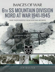 6th SS Mountain Division Nord at War 1941-1945 - Ian Baxter (2018)