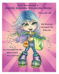 Lacy Sunshine's Super Heroes Coloring Book Volume 20: Whimiscal Big Eyed Super Heroes Adult and Children's Coloring Book - Heather Valentin (2016)