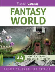 Fantasy World: Grayscale Photo Coloring Book for Adults - Majestic Coloring (2016)