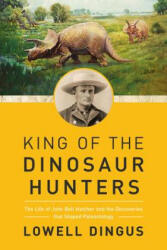 King of the Dinosaur Hunters - Lowell Dingus (2018)