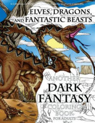 Elves, Dragons, and Fantastic Beasts: A Dark Fantasy Coloring Book for Adults - Stephanie Cournoyer (2016)