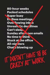 It Doesn't Have to Be Crazy at Work - Jason Fried, David Heinemeier Hansson (2018)