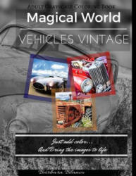 MAGICAL WORLD Vehicles Vintage: Adult Grayscale Coloring Book - Barbara Blanco, Barbara Blanco (2016)