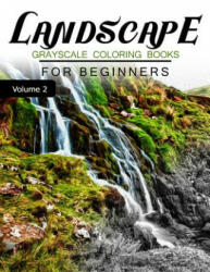Landscapes GRAYSCALE Coloring Books for beginners Volume 2: Grayscale Photo Coloring Book for Grown Ups (Landscapes Fantasy Coloring) - Grayscale Fantasy (2016)