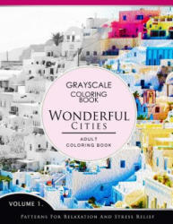 Wonderful Cities Volume 1: Grayscale coloring books for adults Relaxation (Adult Coloring Books Series, grayscale fantasy coloring books) - Grayscale Fantasy Publishing (2016)