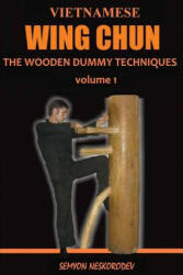 Vietnamese wing chun: The wooden dummy techniques - Semyon Neskorodev (2016)