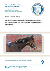 Der Einfluss von Romifidin, Ketamin und Lidocain auf den thermischen nozizeptiven Schwellenwert beim Pferd (Band 9) - Kristin Charlott Iburg (2013)