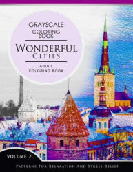 Wonderful Cities Volume 2: Grayscale coloring books for adults Relaxation (Adult Coloring Books Series, grayscale fantasy coloring books) - Grayscale Fantasy Publishing (2016)