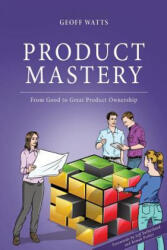 Product Mastery - Jeff Sutherland, Roman Pichler, Geoff Watts (2017)