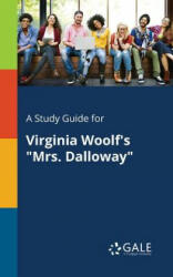 Study Guide for Virginia Woolf's Mrs. Dalloway - Cengage Learning Gale (2017)
