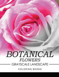 Botanical Flowers GRAYSCALE Landscape Coloring Books Volume 1: Mediation for Adult - Jane T Berrios (2016)
