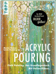 Acrylic Pouring. Der neue Acrylmal-Trend: BILDER gießen! - Martin Thomas, Sylvia Homberg (2018)