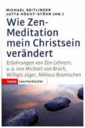 Wie Zen-Meditation mein Christsein verändert - Michael Seitlinger, Jutta Höcht-Stöhr (2016)