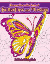 Extreme Dot to Dot Book of Butterflies and Flowers - Zenmaster Coloring Books (2018)