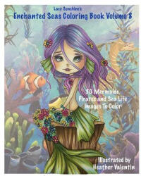 Lacy Sunshine's Enchanted Seas Coloring Book Volume 8: Mermaids, Pirates, and Sea Life - Heather Valentin (2016)