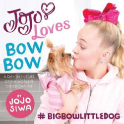 Jojo Loves Bowbow: A Day in the Life of the World's Cutest Canine - Jojo Siwa (2018)