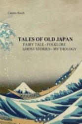TALES OF OLD JAPAN FAIRY TALE - FOLKLORE - GHOST STORIES - MYTHOLOGY - Carsten Rasch (2015)