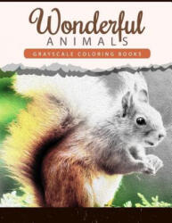 Wonderful Animals: Grayscale coloring books Anti-Stress Art Therapy for Busy People (2016)