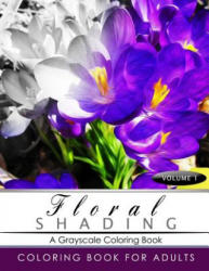 FLORAL SHADING Volume 1: A Grayscale Adult Coloring Book of Flowers, Plants & Landscapes Coloring Book for adults - Shading Team (2016)