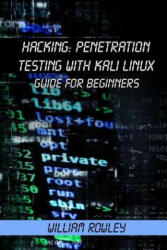 Hacking: Penetration Testing with Kali Linux: Guide for Beginners - William Rowley (2017)