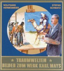 Traumwelten, Bilder zum Werk Karl Mays. Bd. 1 - Stefan Schmatz, Wolfgang Hermesmeier, Karl May (2004)