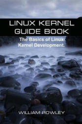 Linux Kernel Guide Book: The Basics of Linux Kernel Development - William Rowley (2017)