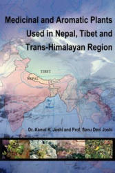 Medicinal and Aromatic Plants Used in Nepal, Tibet and Trans-Himalayan Region - Dr. Kamal K. Joshi (2006)