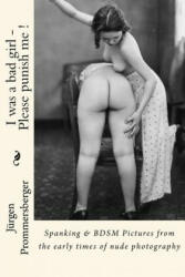 I was a bad girl - Please punish me ! : Spanking & BDSM Pictures from the early times of nude photography (2016)