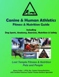 Canine & Human Athletics - Fitness & Nutrition Guide: Lost Temple Fitness Dog Sports, Anatomy, Exercises, Nutrition & Safety - Karen Cutler, Kayla Speicher (2016)