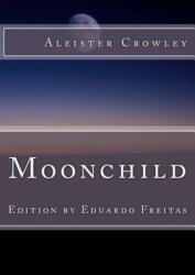 Moonchild - Aleister Crowley, Eduardo Freitas, Edward Alexander Crowley (2017)
