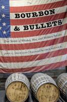 Bourbon and Bullets: True Stories of Whiskey War and Military Service (2018)