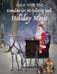 Color With Me! Grandma & Me Coloring Book: Holiday Magic - Sandy Mahony, Mary Lou Brown (2016)