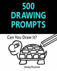 500 Drawing Prompts: Can You Draw It? (Challenge Your Artistic Skills) - Jenny Pearson (2016)