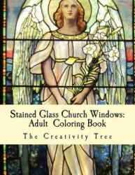Stained Glass Church Windows: Adult Coloring Book - The Creativity Tree (2016)