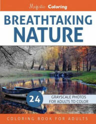 Breathtaking Nature: Grayscale Photo Coloring Book for Adults - Majestic Coloring (2016)