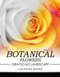 Botanical Flowers GRAYSCALE Landscape Coloring Books Volume 2: Mediation for Adult - Jane T Berrios (2016)