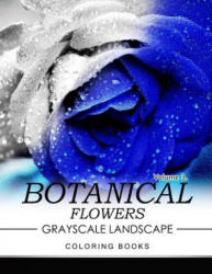 Botanical Flowers GRAYSCALE Landscape Coloring Books Volume 3: Mediation for Adult - Jane T Berrios (2016)