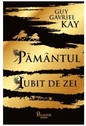 Pamantul iubit de zei - Guy Gavriel Kay (ISBN: 9786068673776)