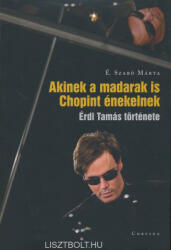 É. Szabó Márta: Akinek a madarak is Chopint énekelnek (2018)