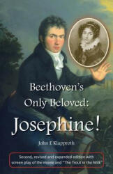 Beethoven's Only Beloved: Josephine! (2nd ed. ): First English Biography of the Only Woman Beethoven Ever Loved - John E Klapproth (ISBN: 9781475014259)
