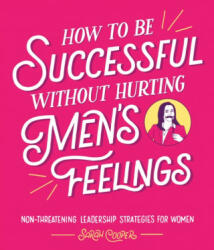 How to Be Successful Without Hurting Men's Feelings - Sarah Cooper (ISBN: 9781910931202)