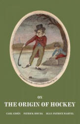 On the Origin of Hockey - Carl Giden, Patrick Houda, Jean-Patrice Martel (ISBN: 9780993799808)