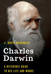 Charles Darwin: A Reference Guide to His Life and Works (ISBN: 9781538111635)