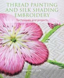 Thread Painting and Silk Shading Embroidery - Margaret Dier (ISBN: 9781785004773)