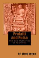 Prakriti and Pulse: The two Mysteries of Ayurveda - Dr Vinod Verma (ISBN: 9781499327922)