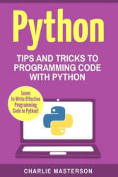 Python: Tips and Tricks to Programming Code with Python - Charlie Masterson (ISBN: 9781542640626)