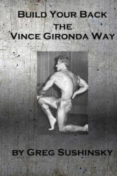 Build Your Back the Vince Gironda Way - Greg Sushinsky (ISBN: 9781542638142)