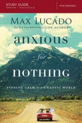 Anxious for Nothing: Finding Calm in a Chaotic World (ISBN: 9780310087311)