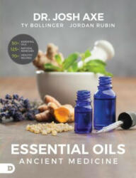 Essential Oils: Ancient Medicine - Josh Axe, Jordan Rubin, Ty Bollinger (ISBN: 9780768417869)
